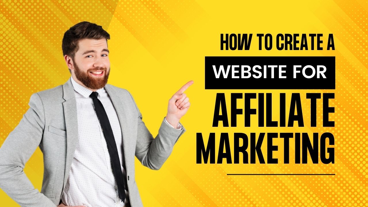 How to Create a Website for Affiliate Marketing