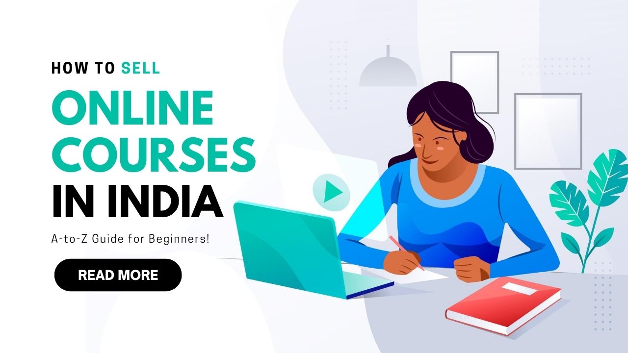How to Sell Online Courses in India: A-to-Z Guide for Beginners!