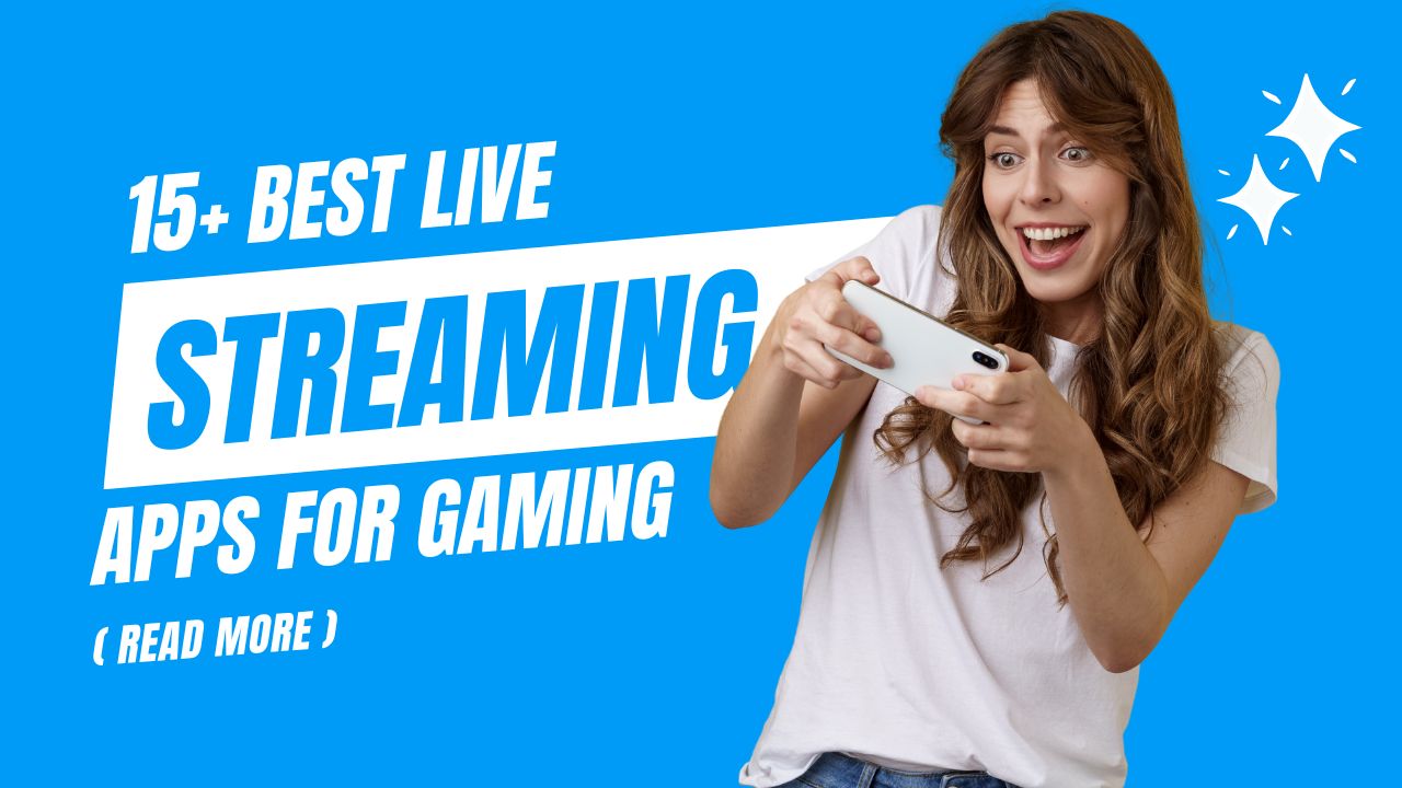 Best Live Streaming Apps for Gaming