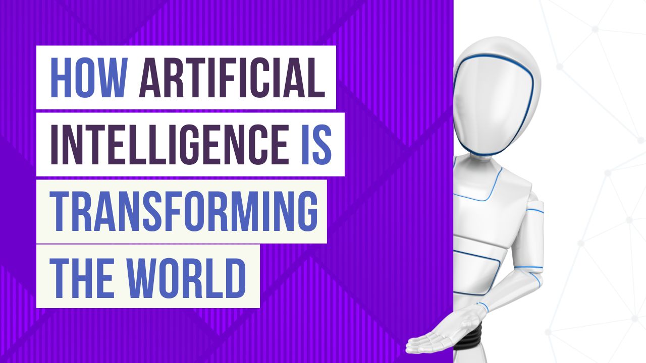 How Artificial Intelligence is Transforming the World