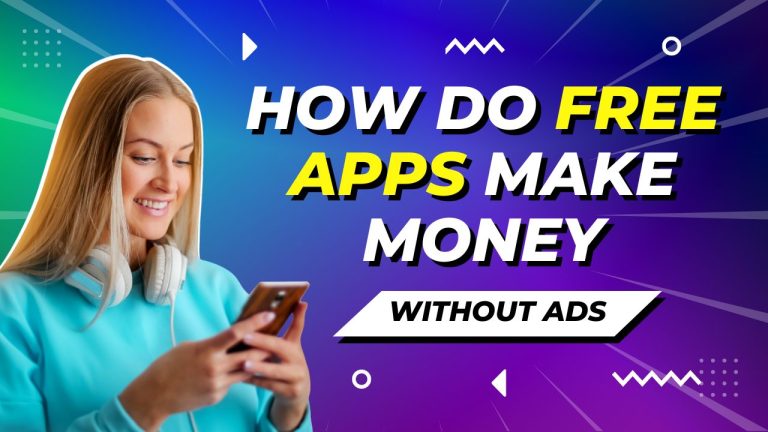 How do Free Apps Make Money Without Ads