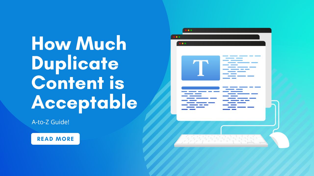 How Much Duplicate Content is Acceptable: A-to-Z Guide!