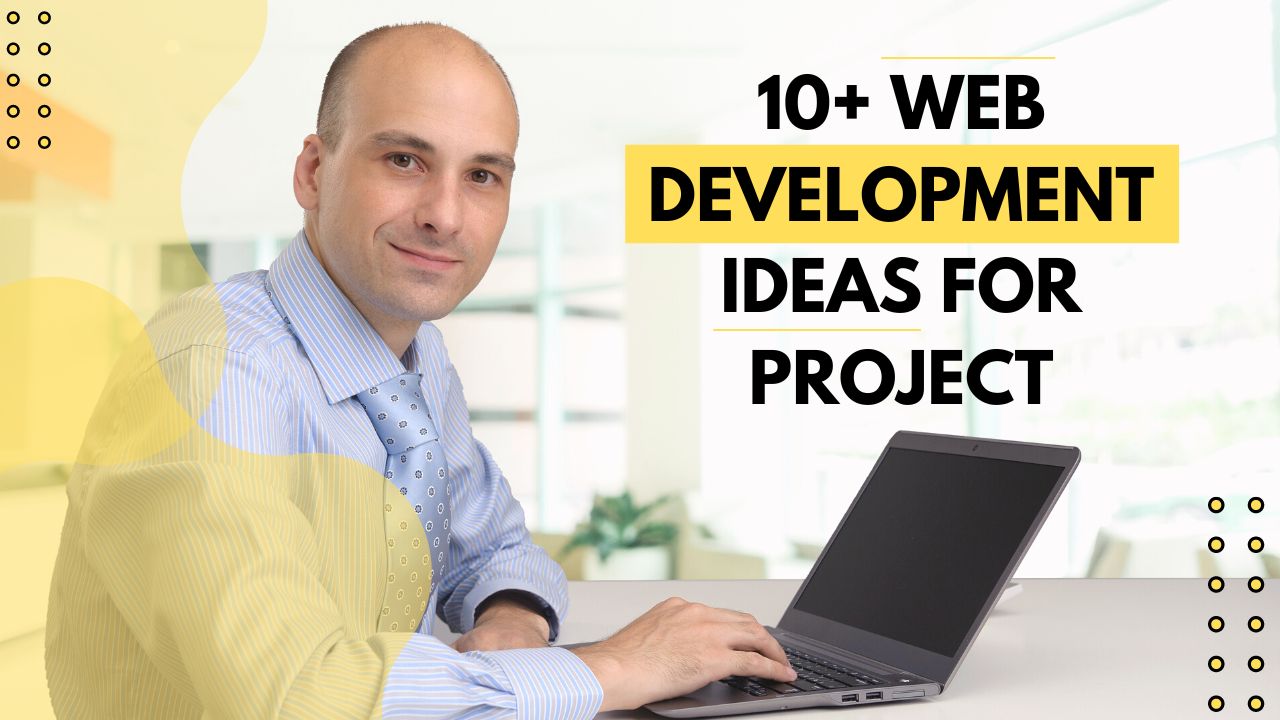 10+ Web Development ideas for Project: The Beginner’s Guide!