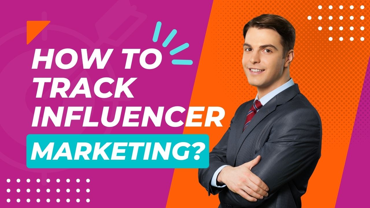 How To Track Influencer Marketing