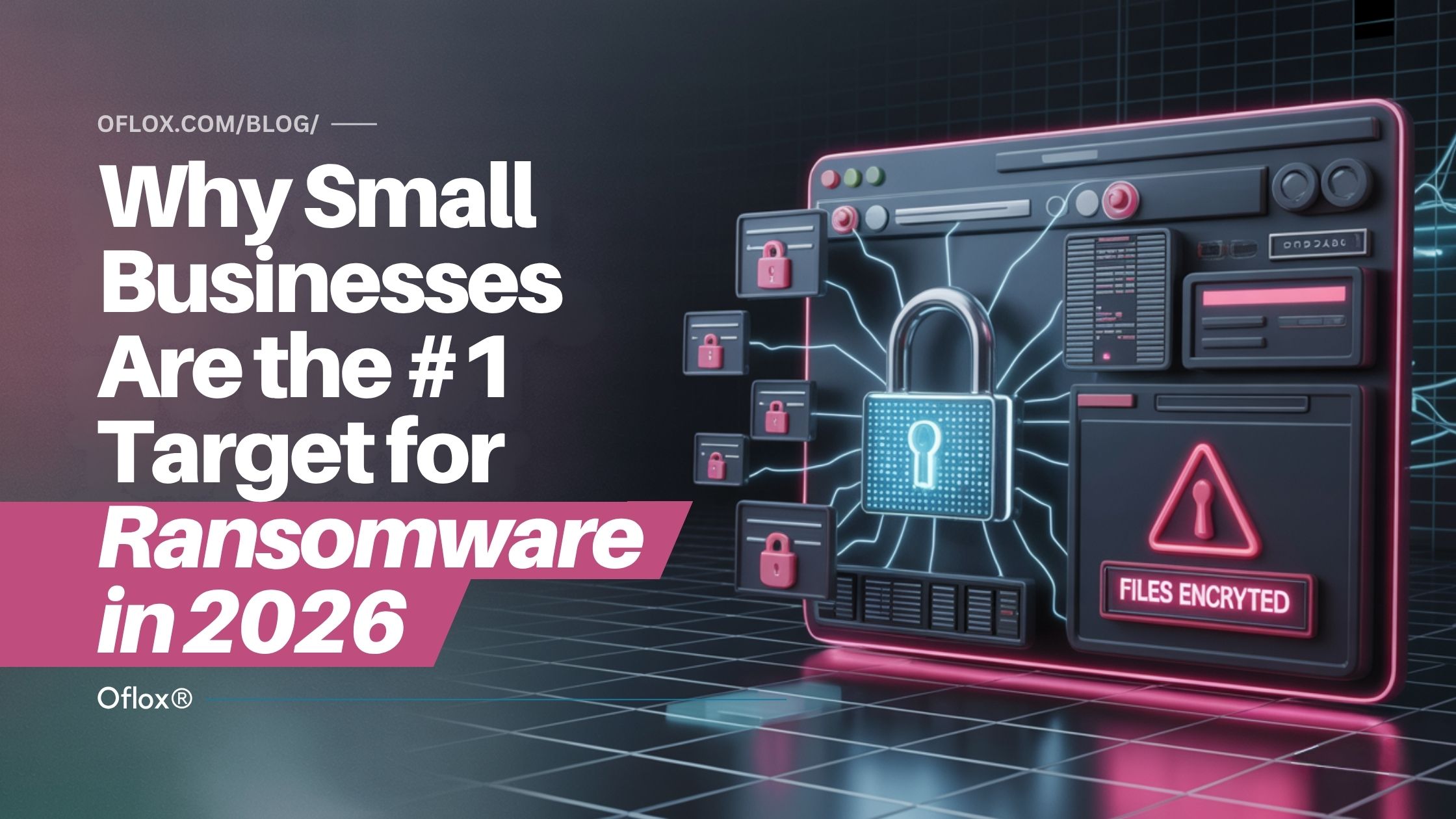 Why Small Businesses Are the #1 Target for Ransomware in 2026